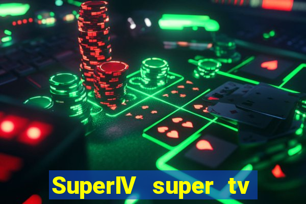 SuperIV super tv ao vivo super super tv