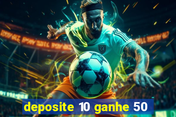 deposite 10 ganhe 50