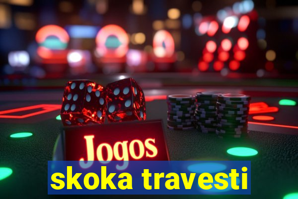 skoka travesti