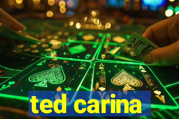 ted carina