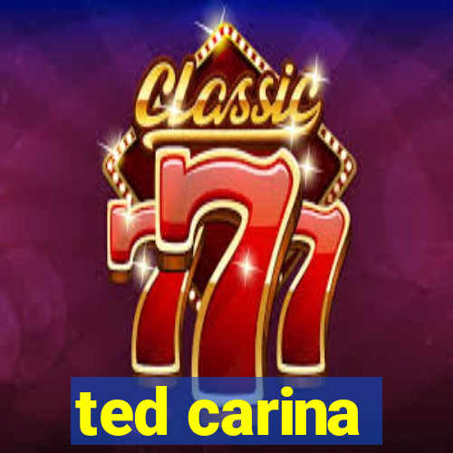 ted carina