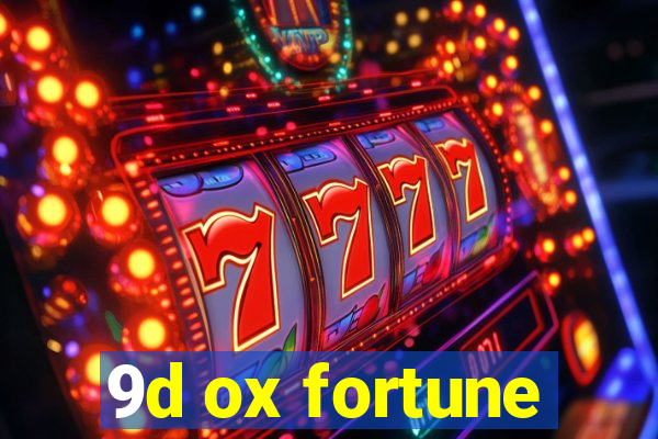 9d ox fortune