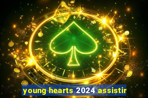 young hearts 2024 assistir
