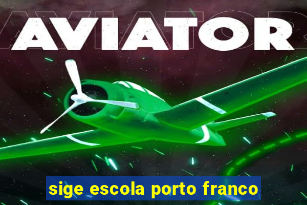 sige escola porto franco