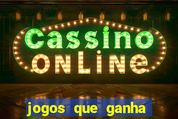 jogos que ganha dinheiro de verdade e rapido
