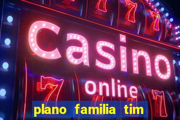 plano familia tim 3 chips