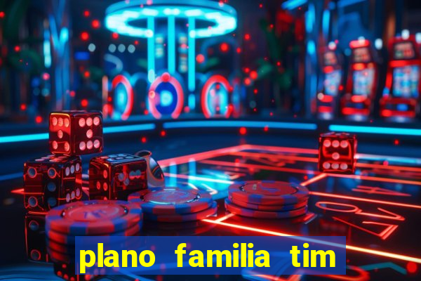 plano familia tim 3 chips