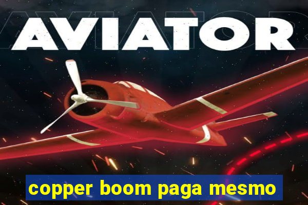 copper boom paga mesmo