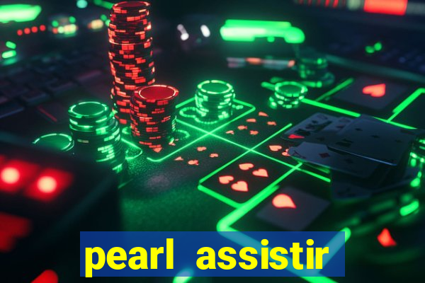 pearl assistir online megaflix