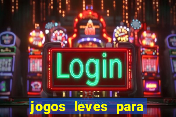 jogos leves para pc fraco blog