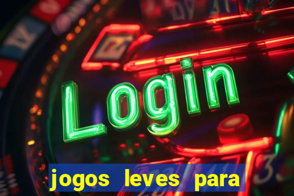 jogos leves para pc fraco blog
