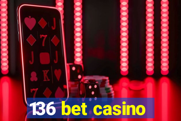 136 bet casino