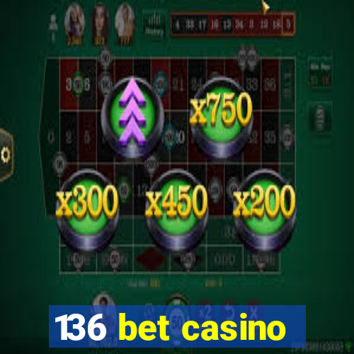 136 bet casino