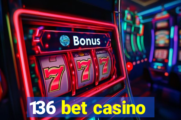 136 bet casino