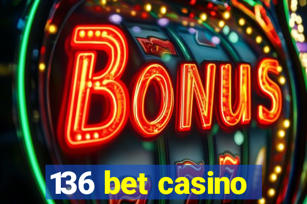 136 bet casino