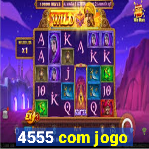 4555 com jogo