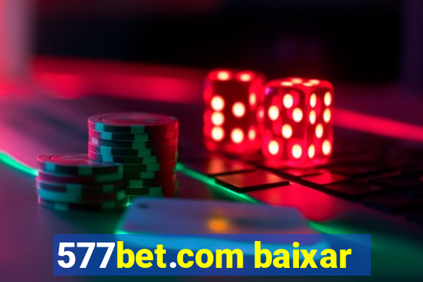 577bet.com baixar