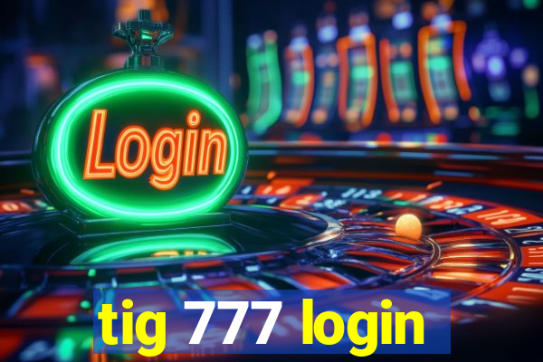 tig 777 login
