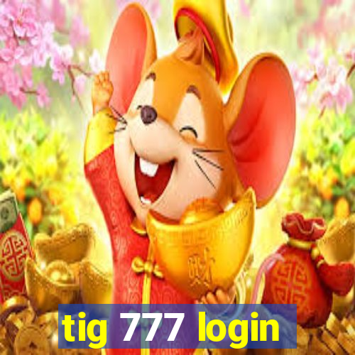 tig 777 login