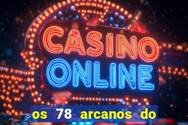 os 78 arcanos do tarot e seus significados