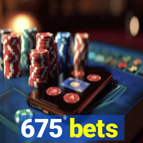 675 bets