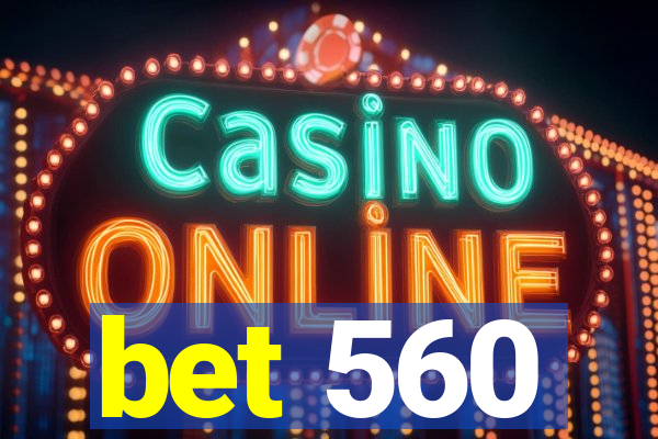 bet 560