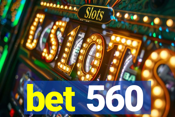 bet 560