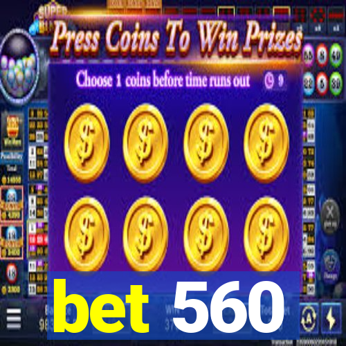 bet 560