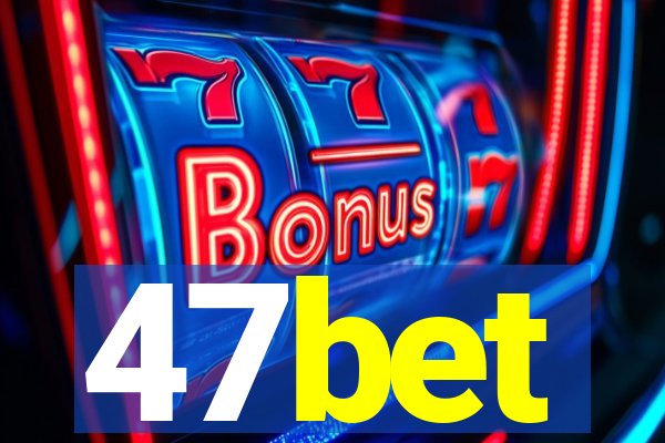47bet