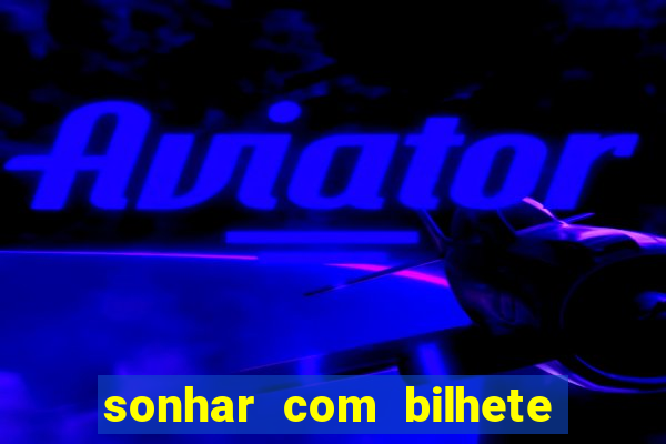 sonhar com bilhete de loteria livro dos sonhos