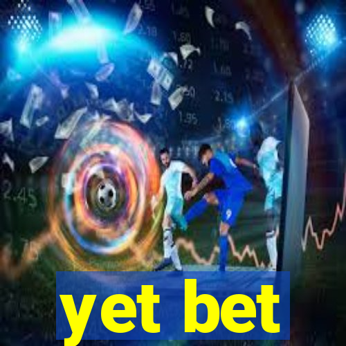 yet bet