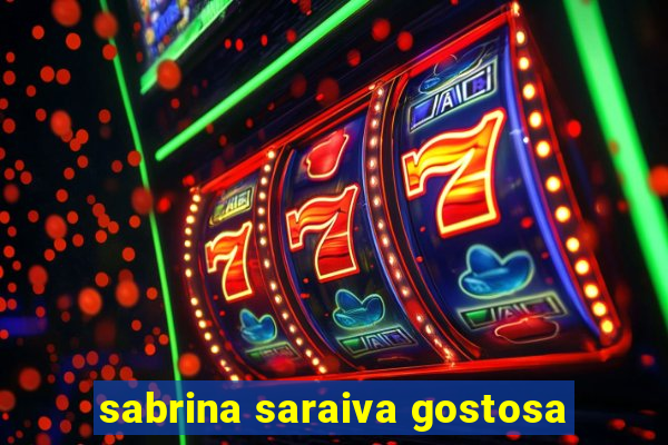 sabrina saraiva gostosa