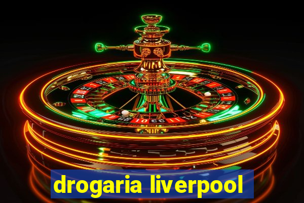 drogaria liverpool