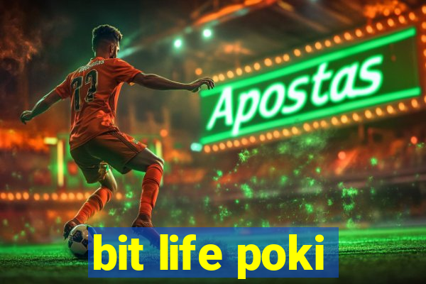 bit life poki