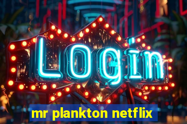 mr plankton netflix