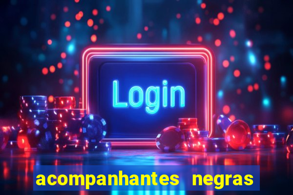 acompanhantes negras em sp