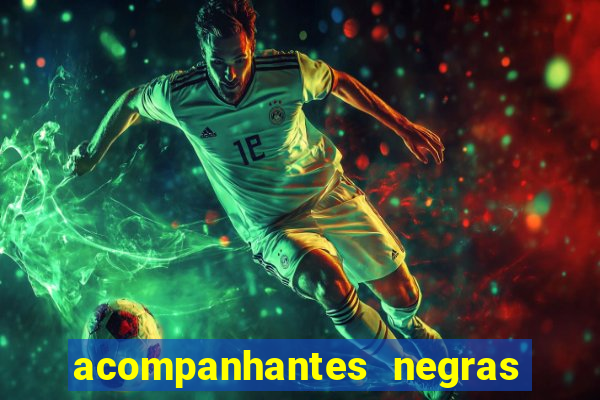 acompanhantes negras em sp