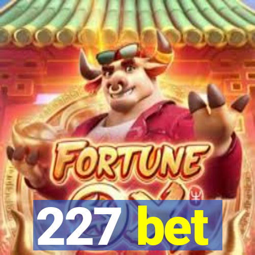 227 bet