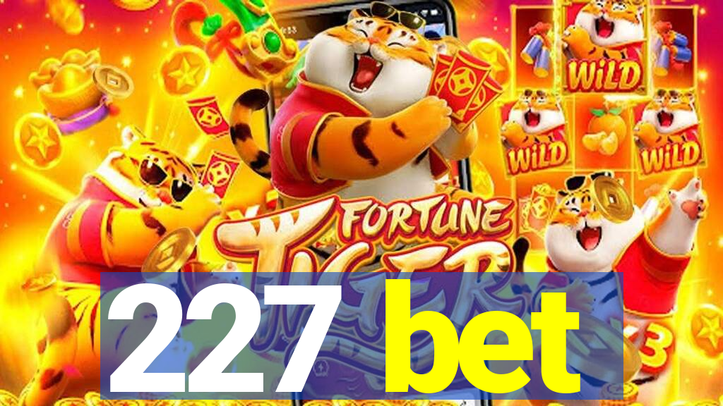 227 bet