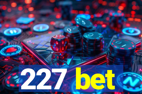 227 bet