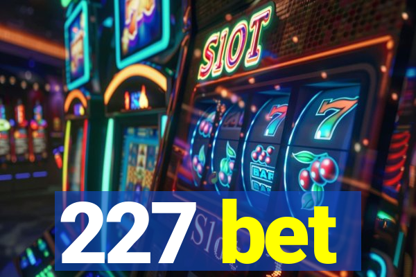 227 bet