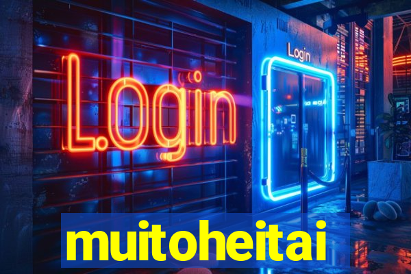 muitoheitai