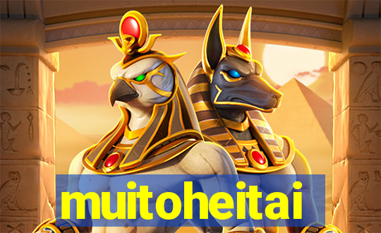 muitoheitai