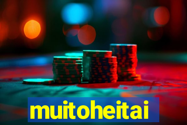muitoheitai
