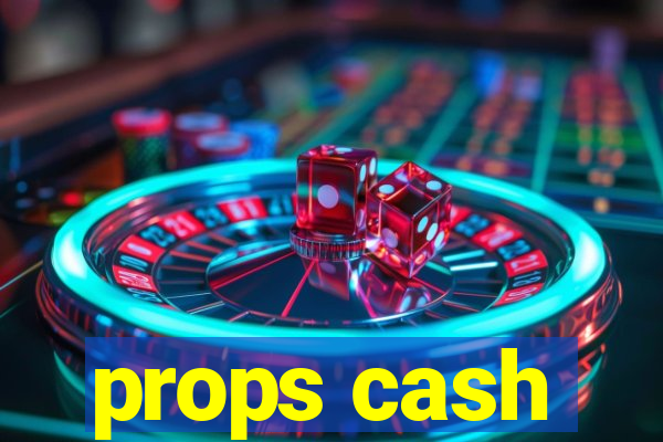 props cash