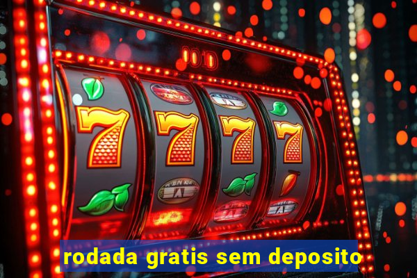 rodada gratis sem deposito