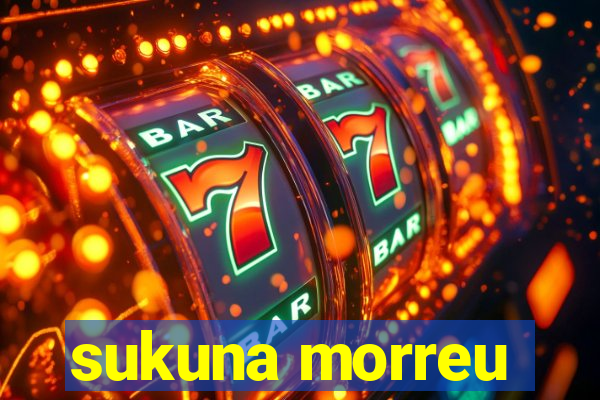 sukuna morreu