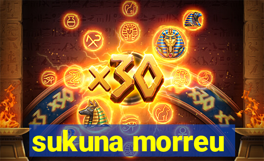 sukuna morreu