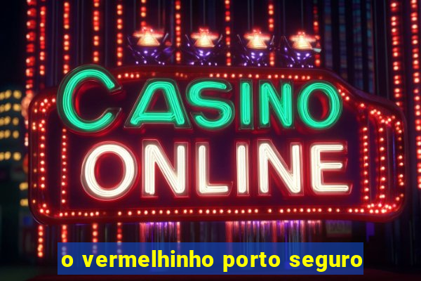 o vermelhinho porto seguro