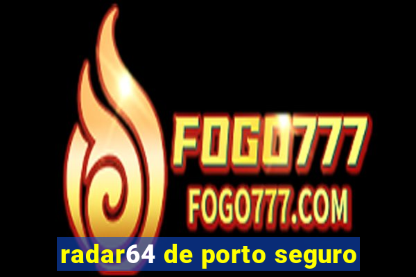 radar64 de porto seguro